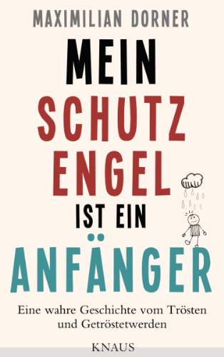 Mein Schutzengel ist ein Anfänger -: Eine wahre Geschichte vom Trösten und Getröstetwerden (German Edition)