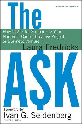 The Ask( How to Ask for Support for Your Nonprofit Cause Creative Project or Business Venture)[ASK][Hardcover]