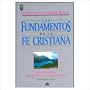 Los Fundamentos de la Fe Cristiana: Una Teologbia Exhaustiva y Comprensible (Spanish Edition)