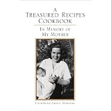 A Treasured Recipes Cookbook: A Treasured Recipes Cookbook In Memory of My Mother