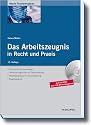 Das Arbeitszeugnis in Recht und Praxis. Rechtliche Grundlagen, Musterzeugnisse, Textbausteine, Zeugnisanalyse. Mit CD-ROM