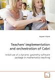 Teachers' implementation and orchestration of Cabri: Initial use of a dynamic geometry software package  in mathematics teaching