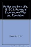Politics and Irish life, 1913-1921 : provincial experience of war and revolution