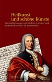Produkt-Bild: Heilkunst und sch&ouml;ne K&uuml;nste: Wechselwirkungen von Medizin, Literatur und bildender Kunst im 18. Jahrhundert