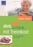 iss.dich.schlank: mit Trennkost: Abnehmen und Schlemmen mit der besten Di&auml;t seit Atkins, Glyx und Trennkost - Ursula Summ