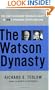 The Watson Dynasty: The Fiery Reign and Troubled Legacy of IBM's Founding Father and Son