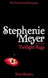 Stephenie Meyer : the unauthorized biography of the creator of the Twilight saga