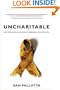 Uncharitable: How Restraints on Nonprofits Undermine Their Potential (Civil Society: Historical and Contemporary Perspectives)