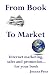 From Book to Market: Internet Marketing, Sales and Promotion. . .For Your Book