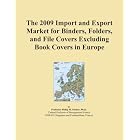 The 2009 Import and Export Market for Binders, Folders, and File Covers Excluding Book... by Icon Group