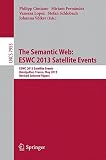 The semantic web : ESWC 2013 satellite events : ESWC 2013 satellite events, Montpellier, France, May 26-30, 2013 : revised selected papers