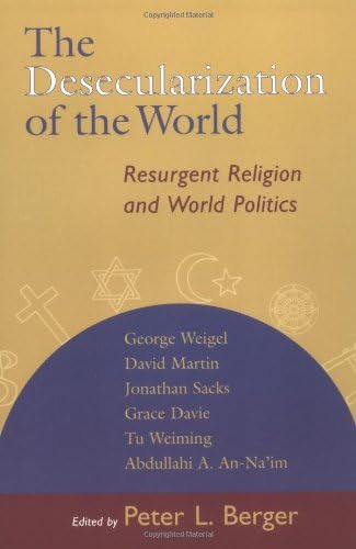 The Desecularization of the World: Resurgent Religion and World Politics