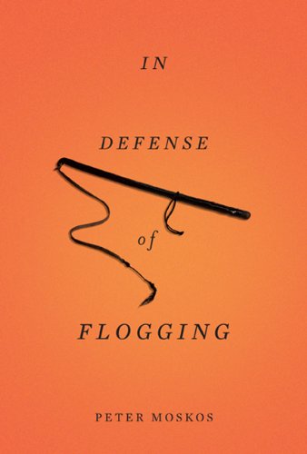 In Defense of Flogging - Peter Moskos 