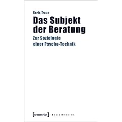 Das Subjekt der Beratung: Zur Soziologie einer Psycho-Technik