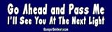 Go Ahead and Pass Me I'll See You At The Next Light - Refrigerator Magnets 7x2 in