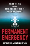 Permanent Emergency: Inside the TSA and the Fight for the Future of American Security