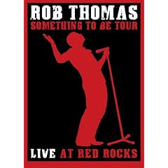 Rob Thomas: Something To Be Tour - Live At Red Rocks