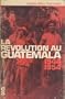 La r�volution au guat�mala 1944-1954