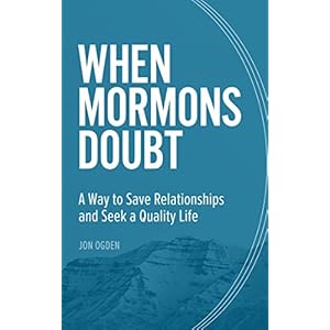 When Mormons Doubt: A Way to Save Relationships and Seek a Quality Life