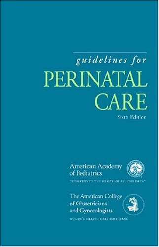 Guidelines for Perinatal Care (Guidelines for Perinatal Care (Aap Acog)) (Guidelines for Perinatal Care (Aap Acog))