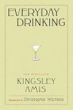 The Everyday Drinking: The Distilled Kingsley Amis