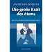 Die gro�e Kraft des Atems: Richtig atmen lernen durch Yoga
