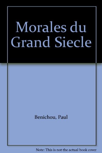 Morales du Grand Siecle, by Paul Benichou