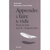 Apprendre � faire le vide : Pour en finir avec le "toujours plus"par Bernadette Costa-Prades