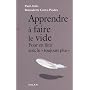 Apprendre � faire le vide : Pour en finir avec le "toujours plus"