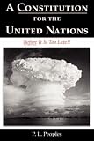 A Constitution for the United Nations: Before It Is Too Late!!