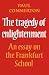 The Tragedy of Enlightenment: An Essay on the Frankfurt School (Cambridge Studies in the History and Theory of Politics)