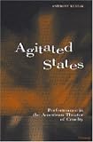 Agitated States: Performance in the American Theater of Cruelty (Theater: Theory/Text/Performance)