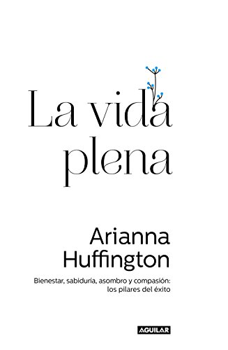 La vida plena: Bienestar, sabiduría, asombro y compasión: los pilares del éxito (Spanish Edition)