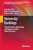 University Rankings: Theoretical Basis, Methodology and Impacts on Global Higher Education (The Changing Academy ? The Changing Academic Profession in International Comparative Perspective) University Rankings: Theoretical Basis, Methodology and Impacts on Global Higher Education (The Changing Academy ? The Changing Academic Profession in International Comparative Perspective)