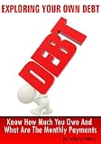 EXPLORING YOUR OWN DEBT : Know How Much You Owe and What Are The Monthly Payments 41%2BwvzBaMvL. SL160 EXPLORING YOUR OWN DEBT : Know How Much You Owe and What Are The Monthly Payments