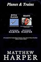 Planes & Trains: A Fascinating Book Containing Plane & Train Facts, Trivia, Images & Memory Recall Quiz: Suitable for Adults & Children (Matthew Harper)