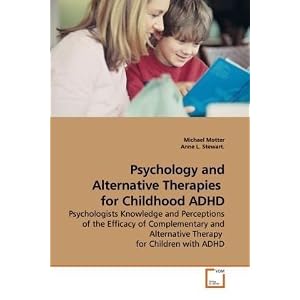 Psychology and Alternative Therapies for Childhood ADHD: Psychologists Knowledge and Perceptions of the Efficacy of Complementary and Alternative Therapy for Children with ADHD