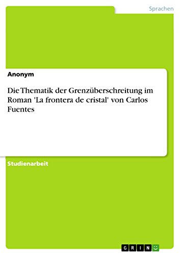 Die Thematik der Grenzüberschreitung im Roman 'La frontera de cristal' von Carlos Fuentes (German Edition)