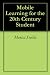 Mobile Learning for the 20th Century Student Mobile Learning for the 20th Century Student