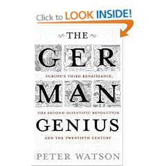 The German Genius: Europe's Third Renaissance, the Second Scientific Revolution and the Twentieth Century