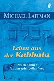 Leben aus der Kabbala: Das Handbuch f�r den spirituellen Weg