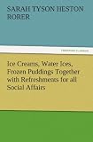 Ice Creams, Water Ices, Frozen Puddings Together with Refreshments for all Social Affairs