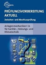 Pr&uuml;fungsvorbereitung Aktuell. Anlagenmechaniker/-in f&uuml;r Sanit&auml;r-, Heizungs- und Klimatechnik