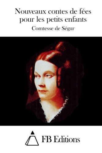 Nouveaux contes de fées pour les petits enfants (French Edition), by Comtesse de Ségur Nouveaux contes de fées pour les petits enfants (French Edition), by Comtesse de Ségur