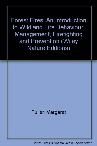 Forest Fires: An Introduction to Wildland Fire Behavior, Management, Firefighting, and Prevention (Wiley Nature Editions), by Margaret Ful