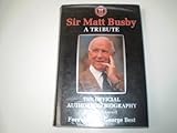 Sir Matt Busby : a tribute : the official authorised biography