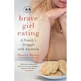 Brave Girl Eating: A Family's Struggle with Anorexiaby Harriet Brown