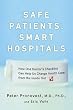 Safe Patients, Smart Hospitals: How One Doctor's Checklist Can Help Us Change Health Care from the