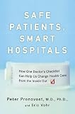 Safe Patients, Smart Hospitals: How One Doctor's Checklist Can Help Us Change Health Care from the Inside Out