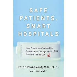 Click here to buy Safe Patients, Smart Hospitals: How One Doctor's Checklist Can Help Us Change... by Peter Pronovost and Eric Vohr.